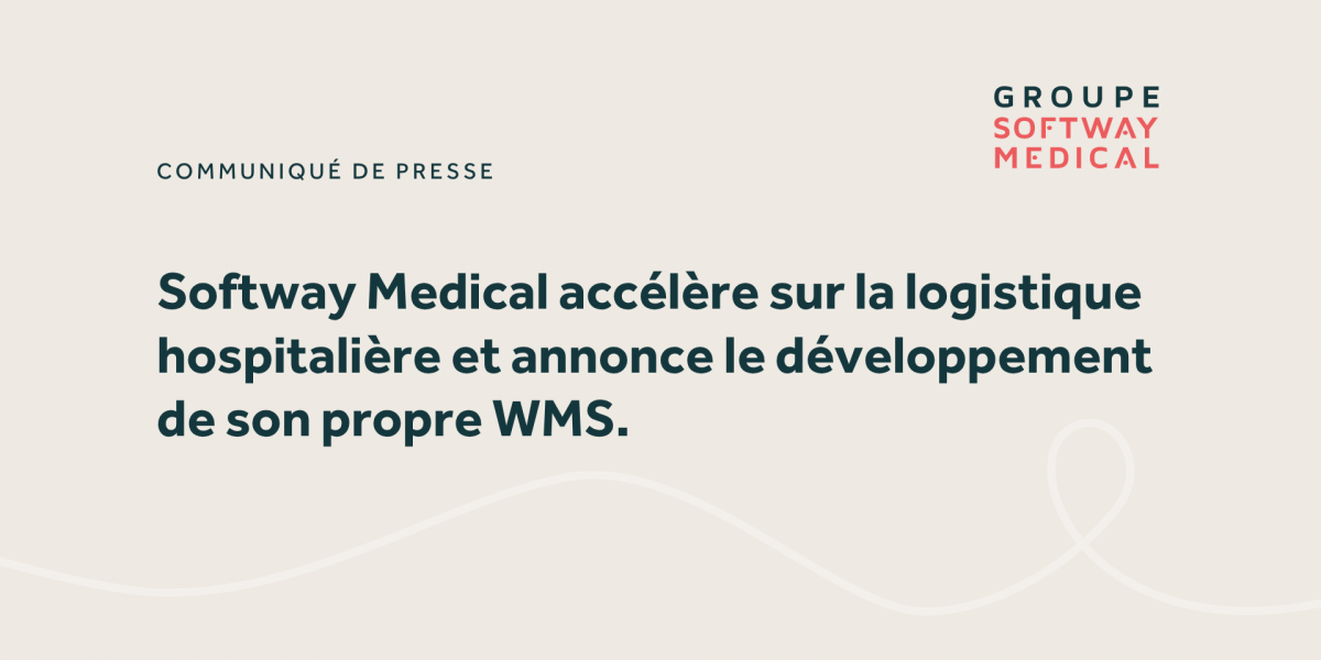 Softway Medical accélère sur la logistique hospitalière et annonce le développement de son propre WMS.